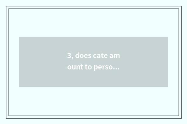 3, does cate amount to person meaning?