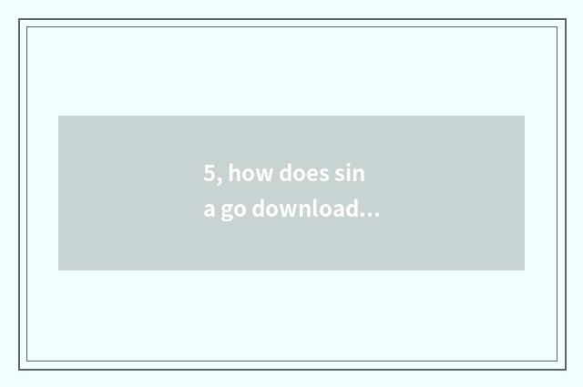 5, how does sina go download?