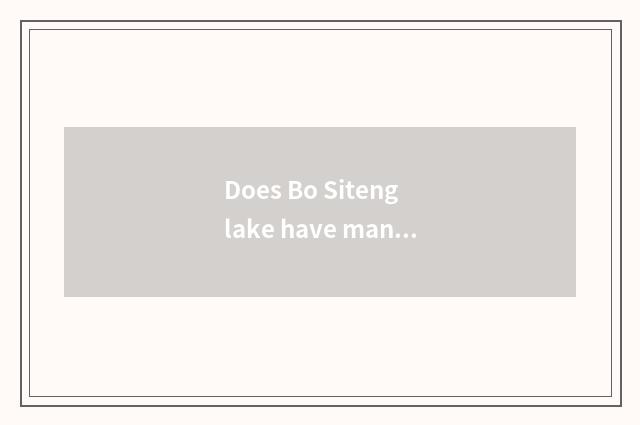 Does Bo Siteng lake have many deep?