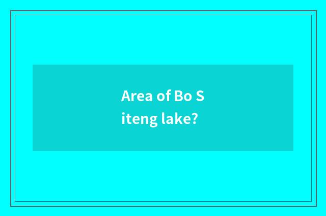 Area of Bo Siteng lake?