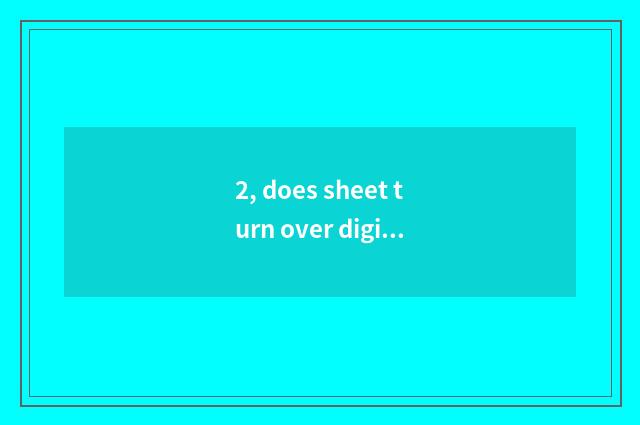 2, does sheet turn over digital camera dead machine to do how?