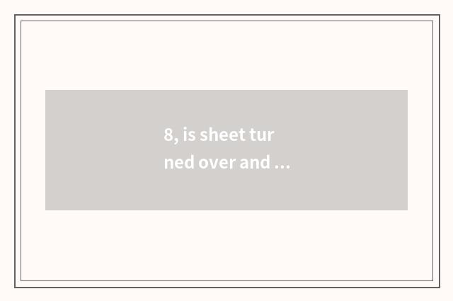 8, is sheet turned over and digital camera which good?