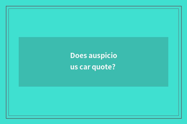 Does auspicious car quote?
