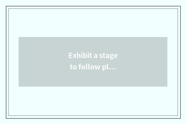 Exhibit a stage to follow platform distinction?