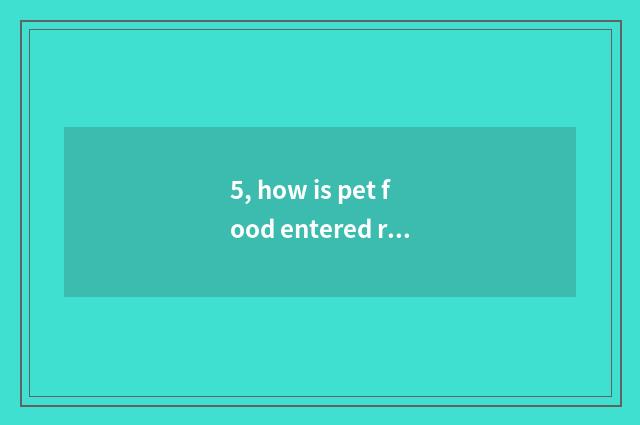 5, how is pet food entered row?