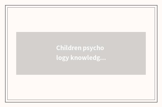 Children psychology knowledge?