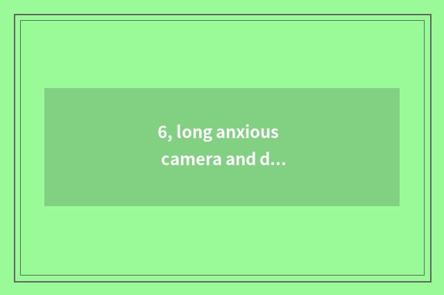 6, long anxious camera and digital camera which better?