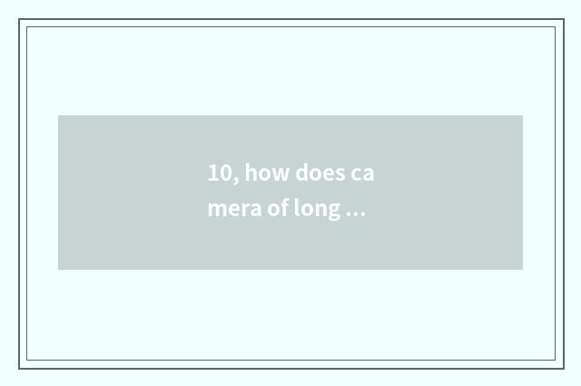 10, how does camera of long anxious number use Suo Ni Dsc-h400?