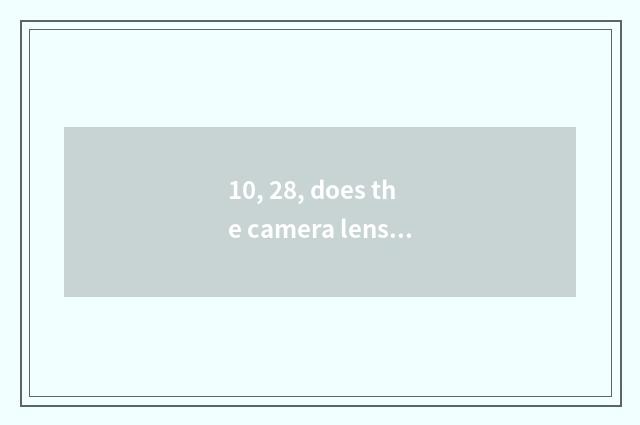 10, 28, does the camera lens of 105 return a number in sheet belong to in camera