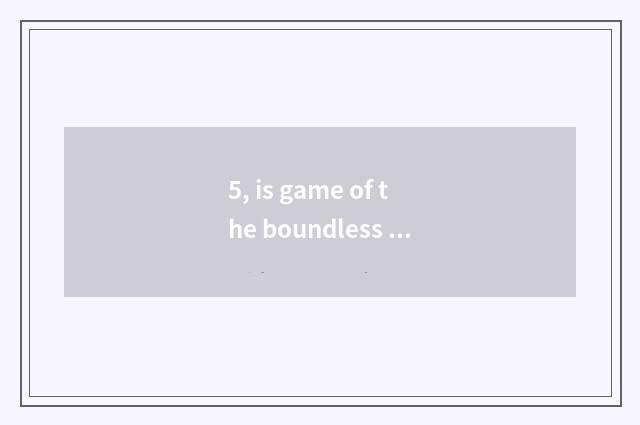 5, is game of the boundless universe the strongest school?