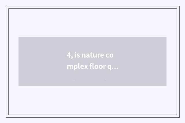 4, is nature complex floor quality appearance?