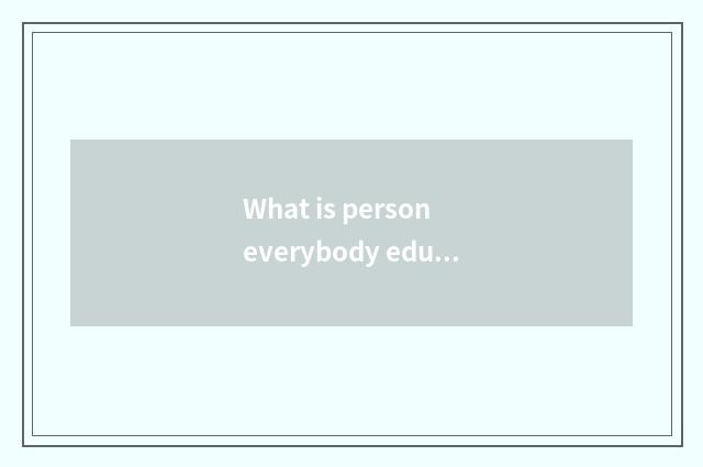 What is person everybody education