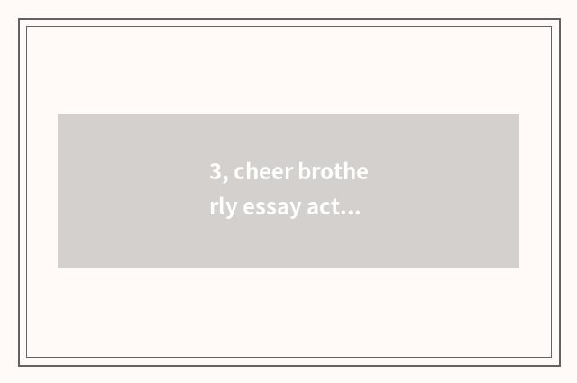 3, cheer brotherly essay actor's lines?