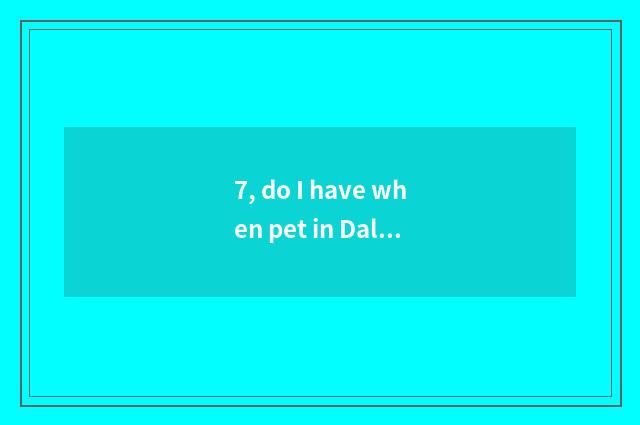 7, do I have when pet in Dali temple 2?