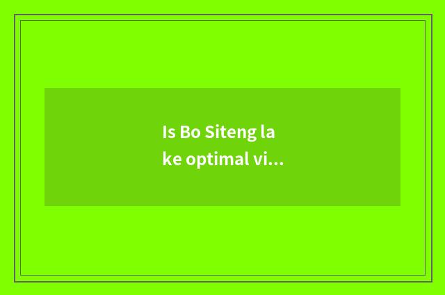 Is Bo Siteng lake optimal view scene position?