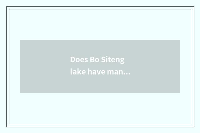 Does Bo Siteng lake have many deep?