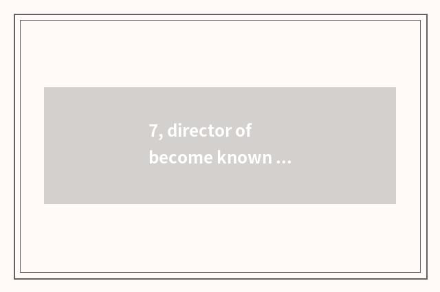 7, director of become known shark?