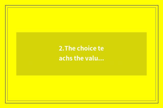 2.The choice teachs the value that the net acts as agent
