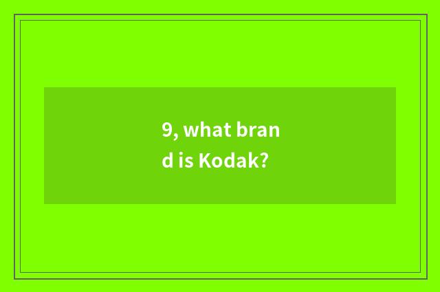 9, what brand is Kodak?