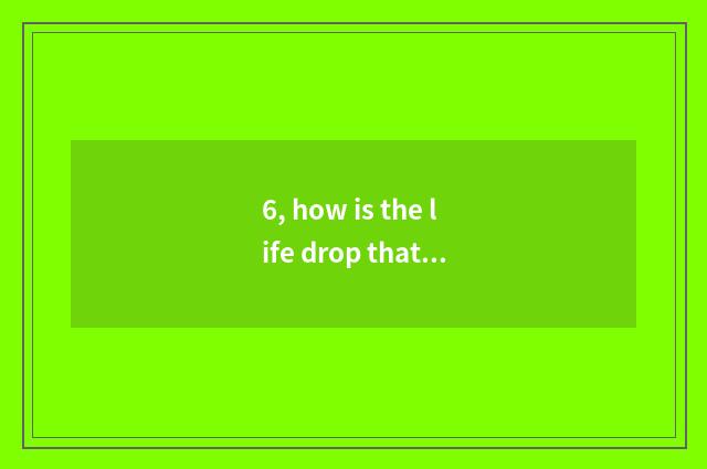 6, how is the life drop that the 4399 pet that go up see again and again used?
