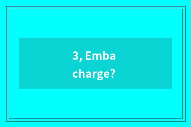 3, Emba charge?