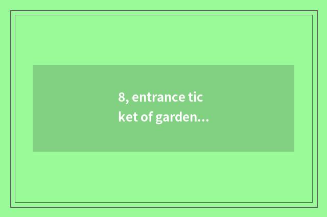 8, entrance ticket of garden of Bao Yingsheng condition?