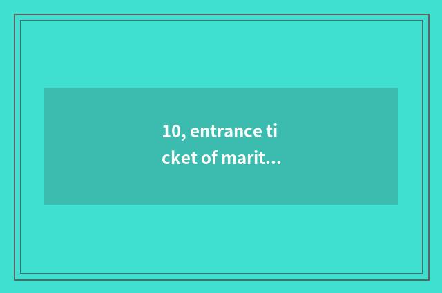 10, entrance ticket of maritime zoology garden?