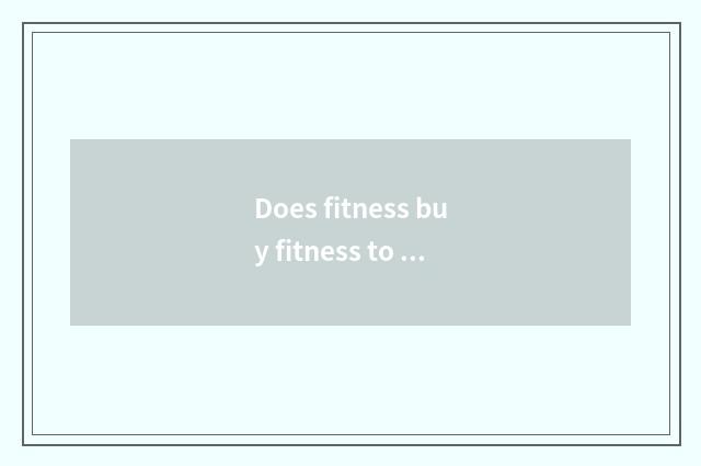 Does fitness buy fitness to take article case?