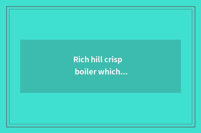 Rich hill crisp boiler which sign is good?