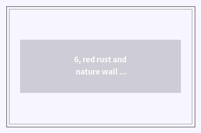 6, red rust and nature wall cloth which good?