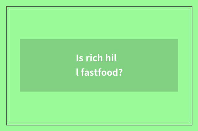 Is rich hill fastfood?