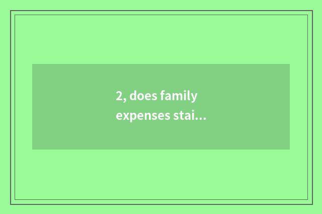 2, does family expenses stair quote how many?