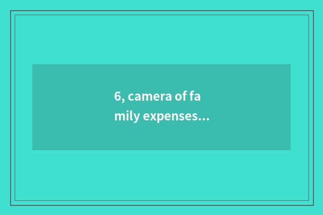 6, camera of family expenses number what sign is good?