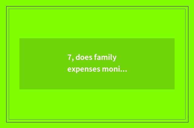 7, does family expenses monitoring photograph quote resembling a head?