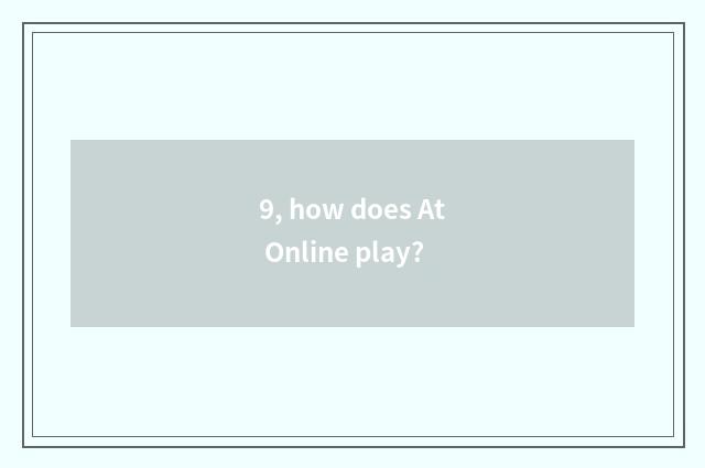 9, how does At Online play?