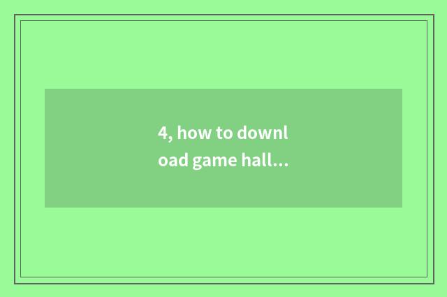 4, how to download game hall?