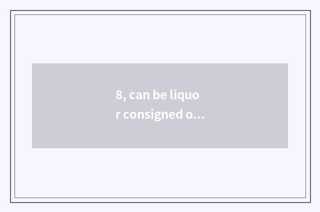 8, can be liquor consigned on the plane?
