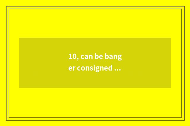 10, can be banger consigned on the plane?