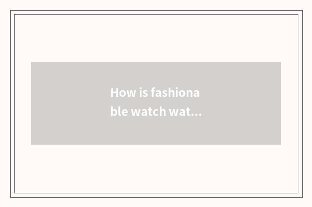How is fashionable watch watchband installed?