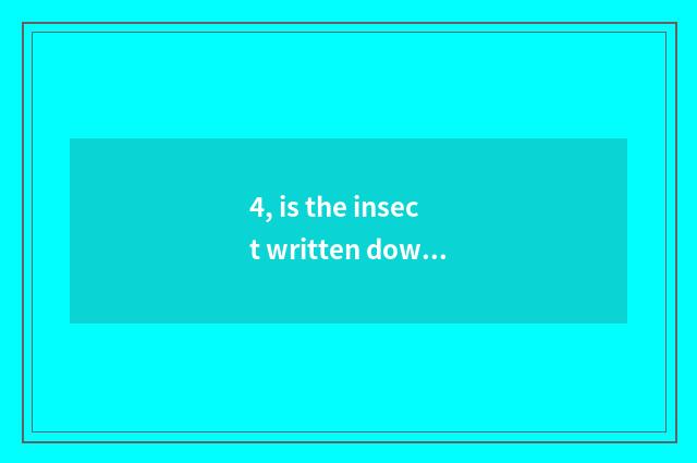4, is the insect written down in technical terms of what significant science and