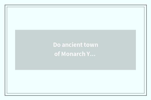 Do ancient town of Monarch Yao dam and third install ancient town which good?
