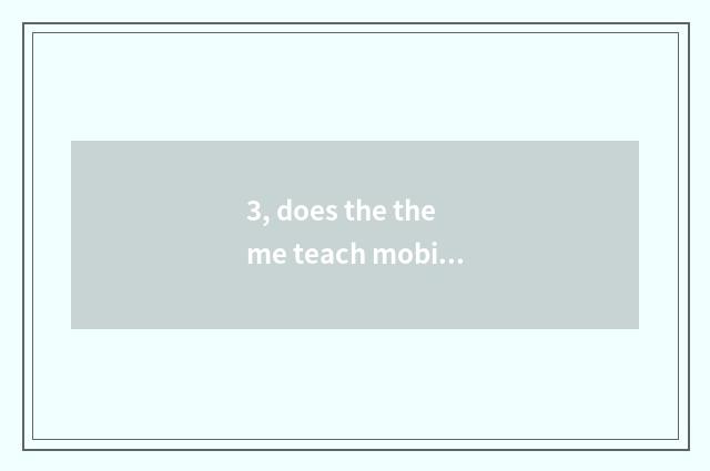 3, does the theme teach mobile plan?