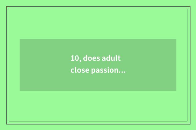 10, does adult close passion teach mobile plan?