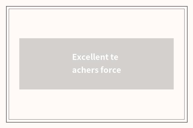 Excellent teachers force
