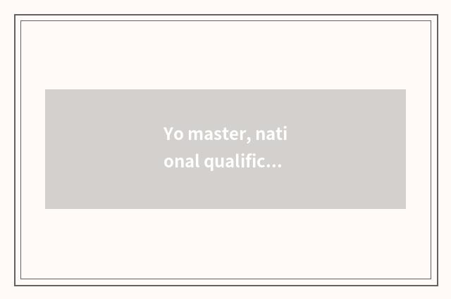 Yo master, national qualification card?