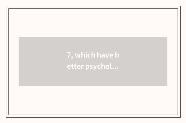 7, which have better psychological doctor?
