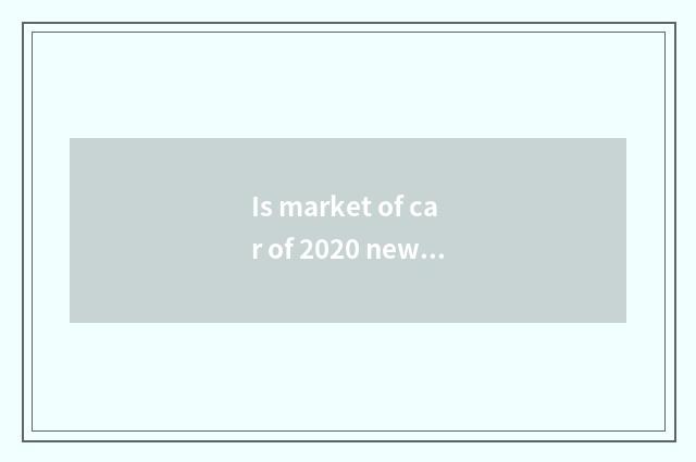 Is market of car of 2020 new energy resources had rate?