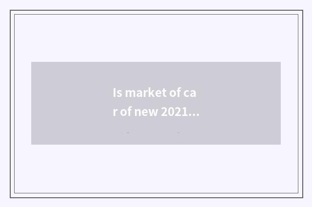 Is market of car of new 2021 energy resources had rate?