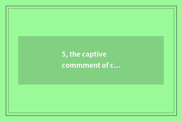5, the captive commment of cate?