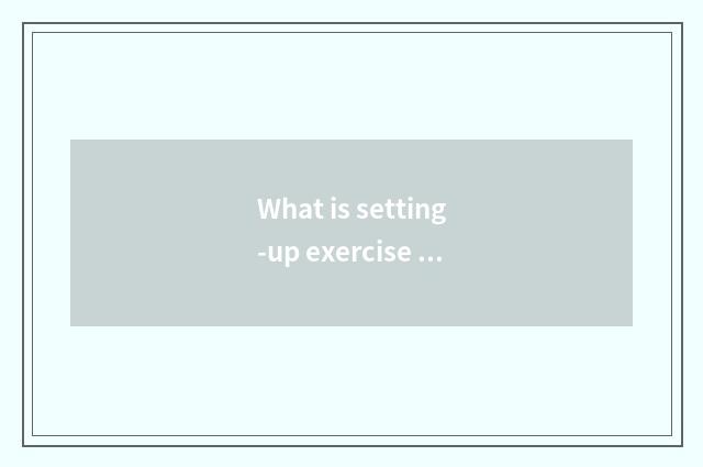 What is setting-up exercise there is oxygen?